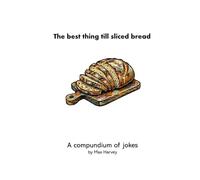 The best thing till sliced bread: A compundium of jokes