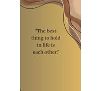 "The best thing to hold in life is each other.": A Journal For Family And Friend