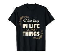 The Best Things in Life are Not Things - T-Shirt