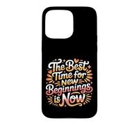 The Best Time for New Beginnings is Now Commencer |- Coque pour iPhone 15 Pro Max