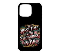The Best Time for New Beginnings is Now Commencer |- Coque pour iPhone 15 Pro Max