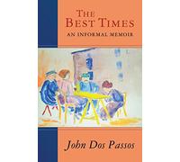 The Best Times: An Informal Memoir by John Dos Passos (2015-07-14)