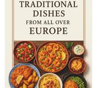 The best traditional recipes from Europe Cooking book: Cookbook Regional and etic European general