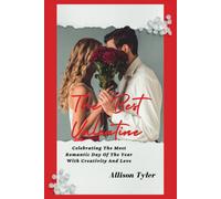 The Best Valentine: Celebrating The Most Romantic Day Of The Year With Creativity And Love