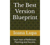 The Best Version Blueprint: Your Year of Reflection, Planning and Success