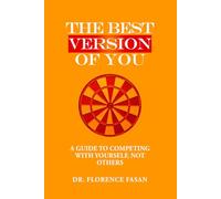 The Best Version Of You: A Guide To Competing With Yourself Not Others