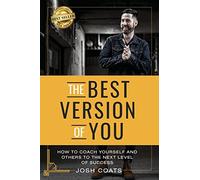 The Best Version of You: How to Coach Yourself and Others to the Next Level of Success