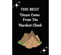 The Best Views Come From The Hardest Climb: A5 120 Page Lined Notebook Perfect For Logging Hiking Trips And Goals