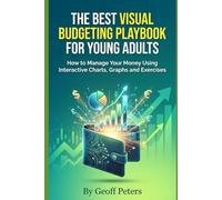 THE BEST VISUAL BUDGETING PLAYBOOK FOR YOUNG ADULTS: How to Manage Your Money Using Interactive Charts, Graphs and Exercises