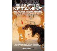 The Best Way to Use Ketamine, MDMA, Psilocybin Ayahuasca and Ibogaine: With a Caring, Compassionately Curious Psychotherapist