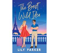 The Best Wild Idea: The brand-new spicy, second-chance, enemies-to-lovers romance