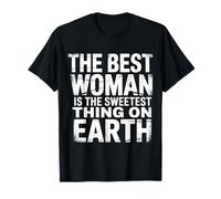 The Best Woman is The Sweetest Thing on Earth - T-Shirt