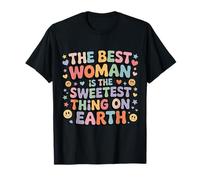 The Best Woman is The Sweetest Thing on Earth - T-Shirt