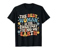 The Best Woman is The Sweetest Thing on Earth |- T-Shirt