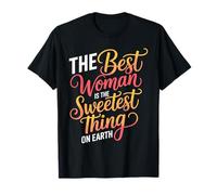 The Best Woman is The Sweetest Thing on Earth T-Shirt