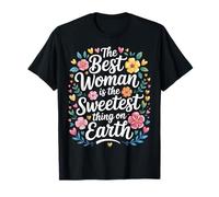 The Best Woman is The Sweetest Thing on Earth - T-Shirt