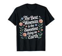 The Best Woman is The Sweetest Thing on Earth |- T-Shirt