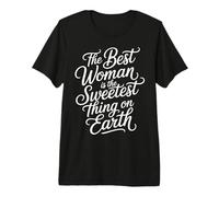 The Best Woman is The Sweetest Thing on Earth - T-Shirt Haut de Gamme