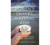 The Best Women's Travel Writing 2010, Travelers' Tales