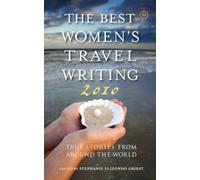 The Best Women's Travel Writing 2010: True Stories from Around the World