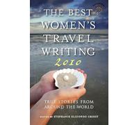 The Best Women's Travel Writing 2010: True Stories from Around the World