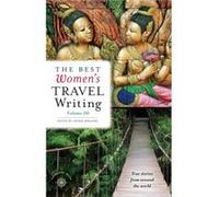 The Best Women's Travel Writing, Volume 10 Edited by Lavinia Spalding (Auteur)
