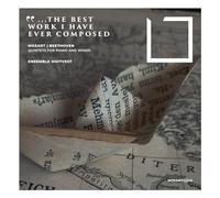 The Best Work I Have Ever Composed/Quintets for Piano & Wind