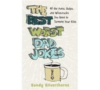 The Best Worst Dad Jokes All the Puns Quips and Wisecracks You Need to Torment Your Kids by Sandy Silverthorne Sandy Silverthorne (Auteur)