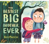 The Bestest Big Brother, Ever: A funny, imaginative picture book story about sibling rivalry and how to help siblings get along, perfect for children aged 3-5
