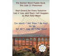 The Bestest Word Puzzle book this side O't Pennines!: Reyt Grand Fer Every Yorkshire Lad n' Lass and even them Daft Beggars As Wish They Were!