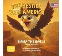 The Besties Visit America: Volume 2: Emma the Eagle: Born to Soar - A Heartwarming Children’s Book About Courage, Family, Purpose, and Following Your ... for Bedtime, Classrooms, and Gift-Giving