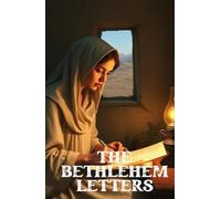 THE BETHLEHEM LETTERS: A Christian Historical Christmas Epistolary Novel of Mary, Elizabeth, and the First Nativity Story
