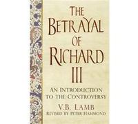The Betrayal Of Richard Iii (Paperback) V B Lamb, Peter Hammond (Auteur)