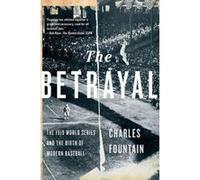 The Betrayal: The 1919 World Series and the Birth of Modern Baseball - [Version Originale] Charles Fountain (Auteur)