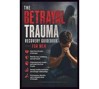 The Betrayal Trauma Recovery Guidebook for Men: A Step-by-Step Action Plan to Process Deception and Reclaim Your Life