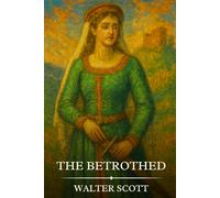 THE BETROTHED: Timeless Edition Featuring Authentic Illustrations