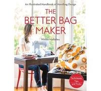 The Better Bag Maker: An Illustrated Handbook of Handbag Design: Techniques, Tips, and Tricks