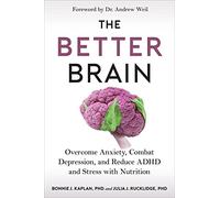 The Better Brain: Overcome Anxiety, Combat Depression, and Reduce ADHD and Stress with Nutrition