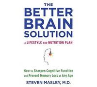 The Better Brain Solution: How to Sharpen Cognitive Function and Prevent Memory Loss at Any Age - [Version Originale] Inconnu (Auteur)