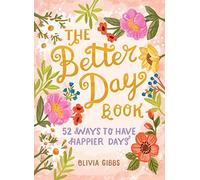 The Better Day Book: 52 Ways to Have Happier Days