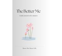 The Better Me: A daily journal in five minutes
