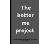 The better me project: Small Steps. Big Change, The Journey to My Best Self