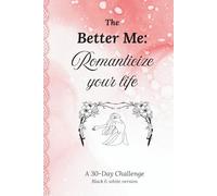The Better Me: Romanticize your life: A 30-Day Challenge journal