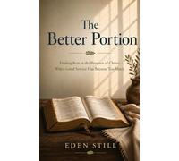 The Better Portion: Finding Rest in the Presence of Christ: When Good Service Has Become Too Much