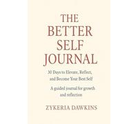 The Better Self Journal: 30 Days to Elevate, Reflect, and Become Your Best Self