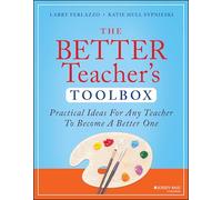 The Better Teacher's Toolbox: Practical Ideas for Any Teacher to Become a Better One