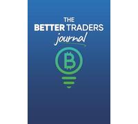 The Better Traders Journal: The Most Effective Crypto Trading Companion to Increase Your Financial Success