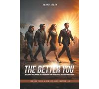 The Better You: Building The Inner Framework For Personal Transformation