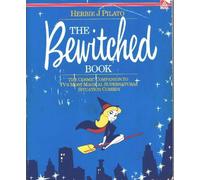 The Bewitched Book: A Cosmic Companion to Tv's Most Magical Supernatural Situation Comedy