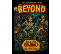 The Beyond Volume 5: Issues #21-#25: Issues #21-#25 | Originally published 1953-1954 | Restored Edition